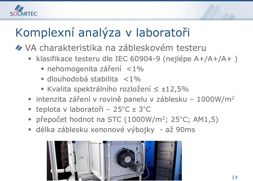 spektrálního rozložení ±12,5% intenzita záření v rovině panelu v záblesku 1000W/m 2 teplota v