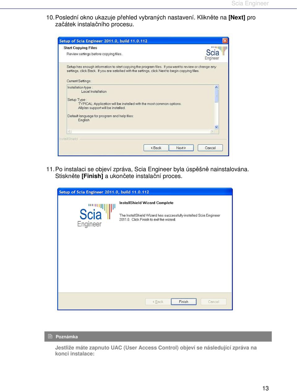 Po instalaci se objeví zpráva, Scia Engineer byla úspěšně nainstalována.
