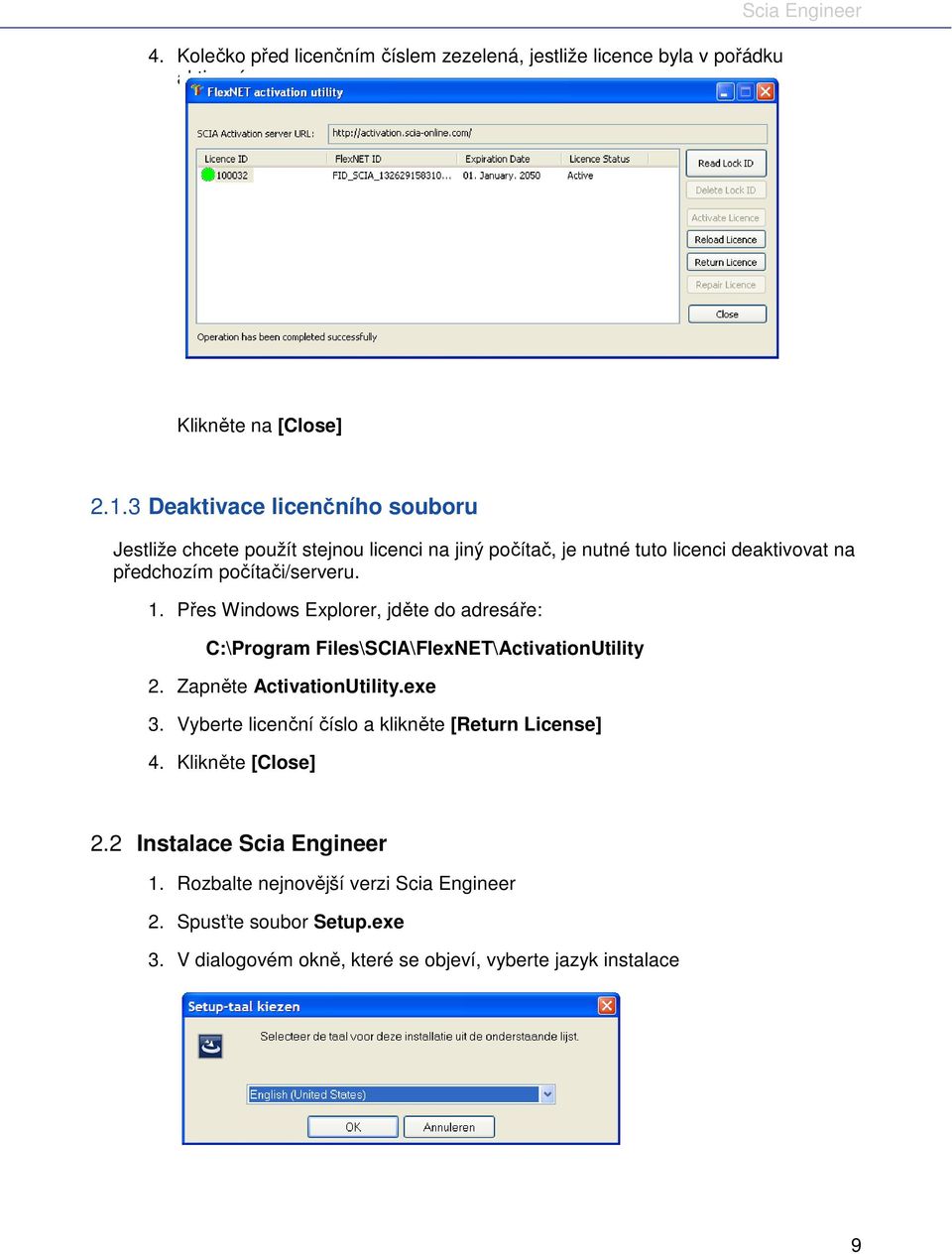 Přes Windows Explorer, jděte do adresáře: C:\Program Files\SCIA\FlexNET\ActivationUtility 2. Zapněte ActivationUtility.exe 3.