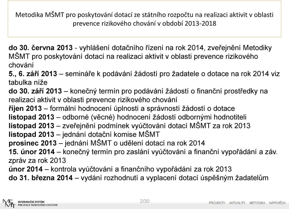 září 2013 konečný termín pro podávání žádostí o finanční prostředky na realizaci aktivit v oblasti prevence rizikového chování říjen 2013 formální hodnocení úplnosti a správností žádostí o dotace