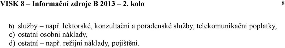 služby, telekomunikační poplatky, c)