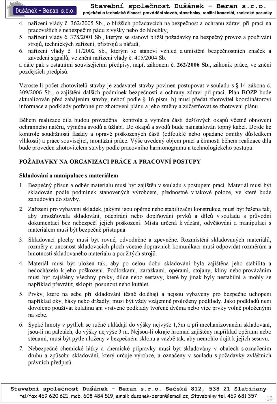 , kterým se stanoví vzhled a umístění bezpečnostních značek a zavedení signálů, ve znění nařízení vlády č. 405/2004 Sb. a dále pak s ostatními souvisejícími předpisy, např. zákonem č. 262/2006 Sb.