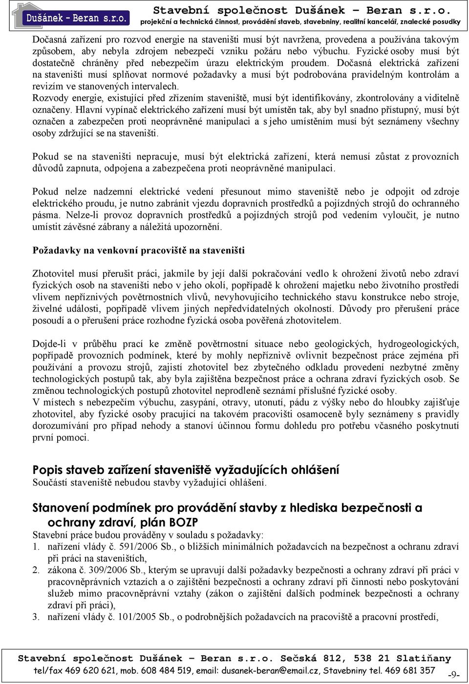 Dočasná elektrická zařízení na staveništi musí splňovat normové požadavky a musí být podrobována pravidelným kontrolám a revizím ve stanovených intervalech.