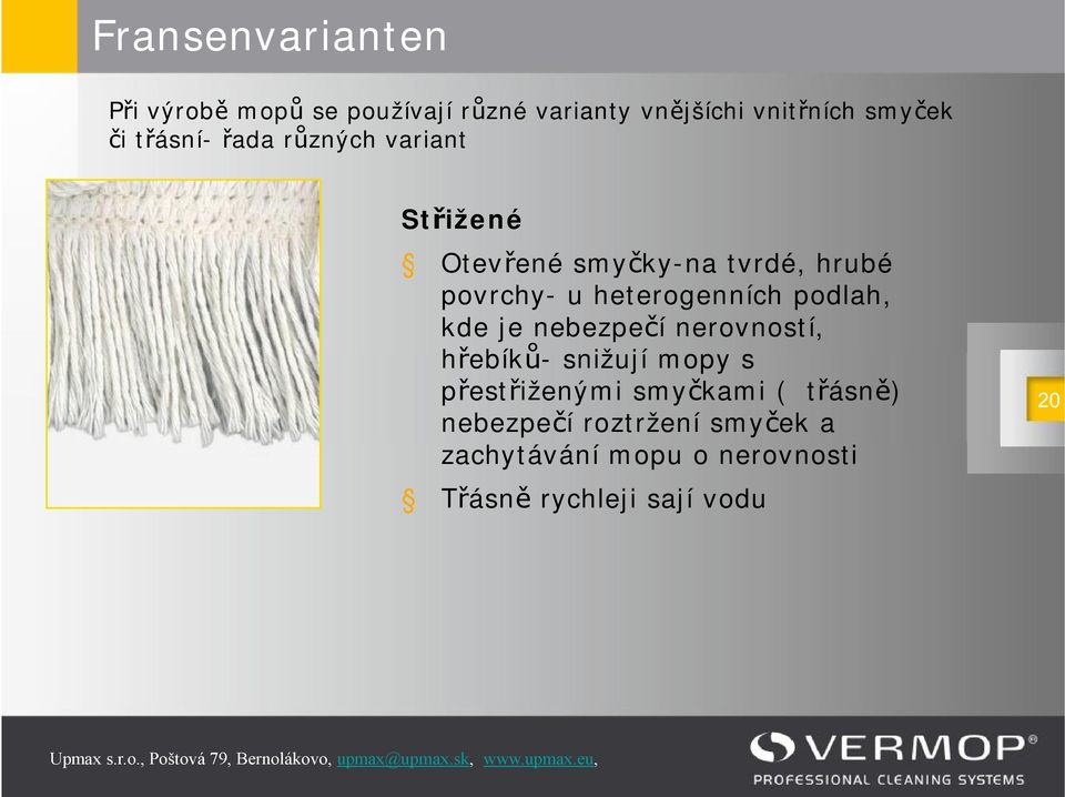 heterogenních podlah, kde je nebezpečí nerovností, hřebíků- snižují mopy s přestřiženými