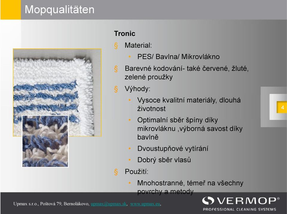 Optimalní sběr špíny díky mikrovláknu,výborná savost díky bavlně