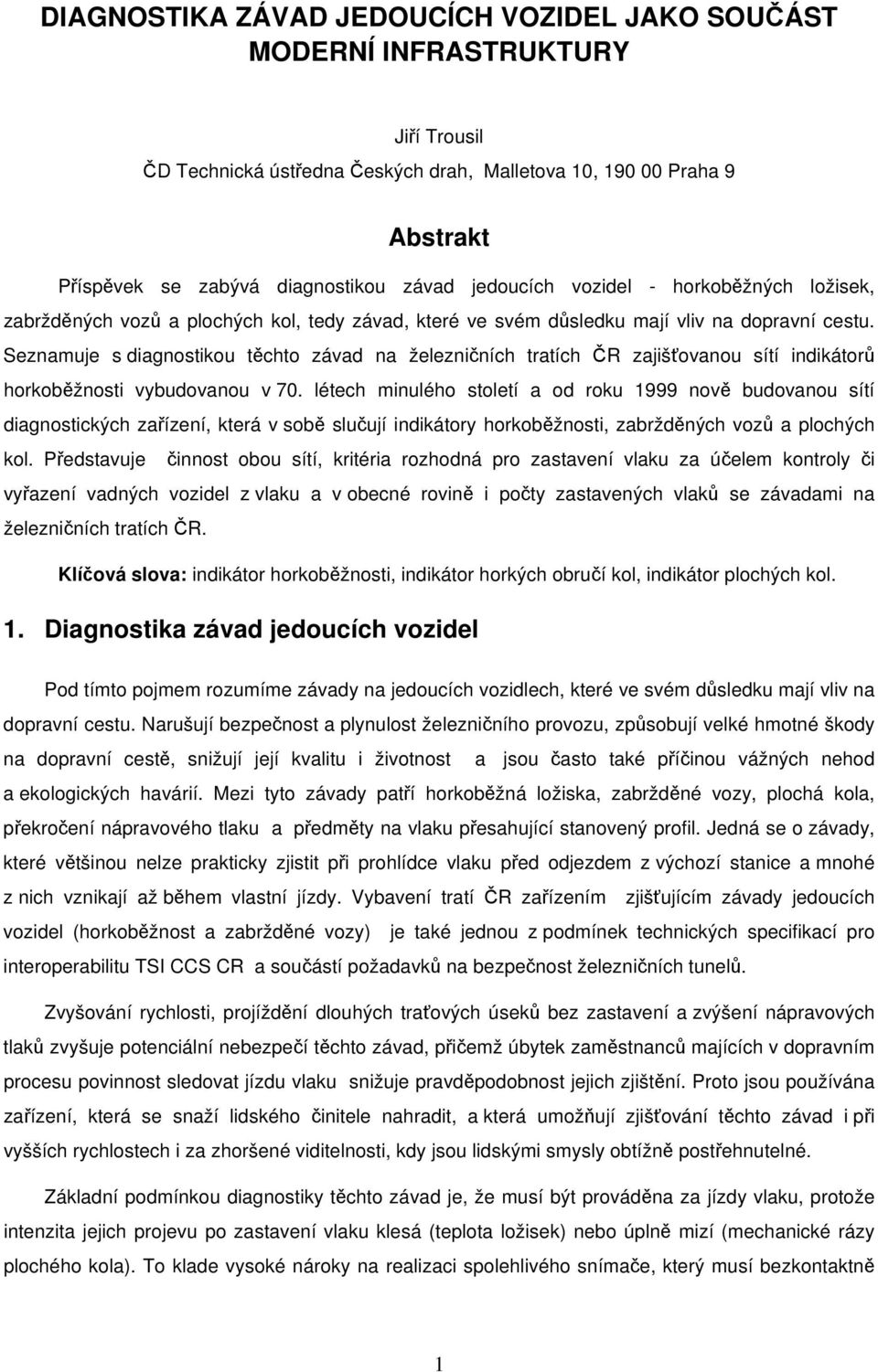 Seznamuje s diagnostikou těchto závad na železničních tratích ČR zajišťovanou sítí indikátorů horkoběžnosti vybudovanou v 70.