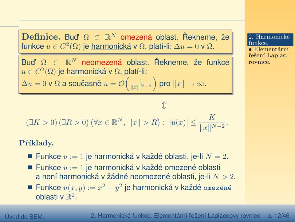 K > 0) R > 0) x R N, x > R ) : ux) K x N 2. Příklady. Funkce u := je harmonická v každé oblasti, je-li N = 2.