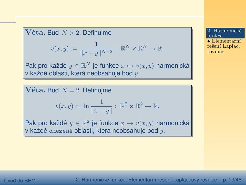 Bud N = 2. Definujme vx, y) := ln x y : R2 R 2 R.
