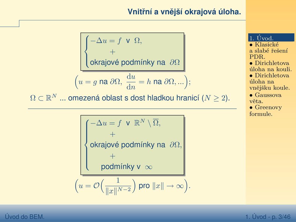 u = f v R N \ Ω, + okrajové podmínky na Ω, + podmínky v ) ) u = O x N 2 pro x.. Úvod.