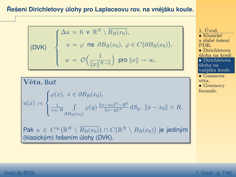 ϕx), x B R x 0 ), κ N R ϕy) x x 0 2 R 2 ds x y N y, x x 0 > R. B R x 0 ). Úvod. Klasické a slabé řešení PDR.