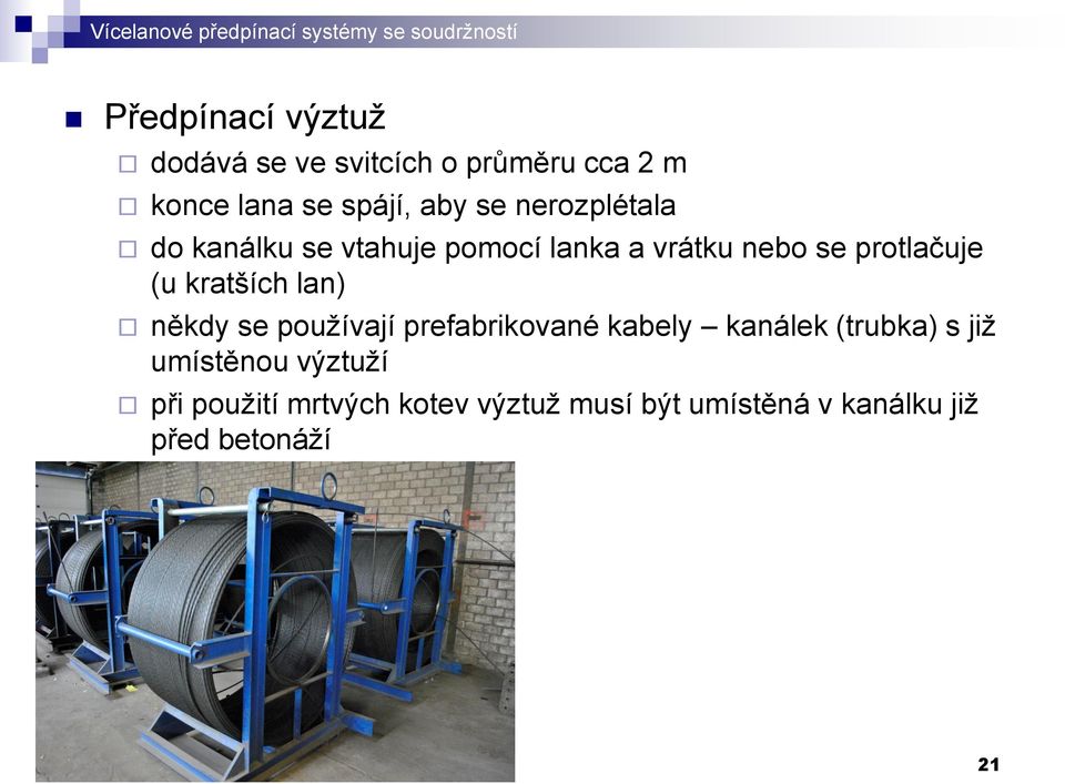 nebo se protlačuje (u kratších lan) někdy se používají prefabrikované kabely kanálek (trubka) s