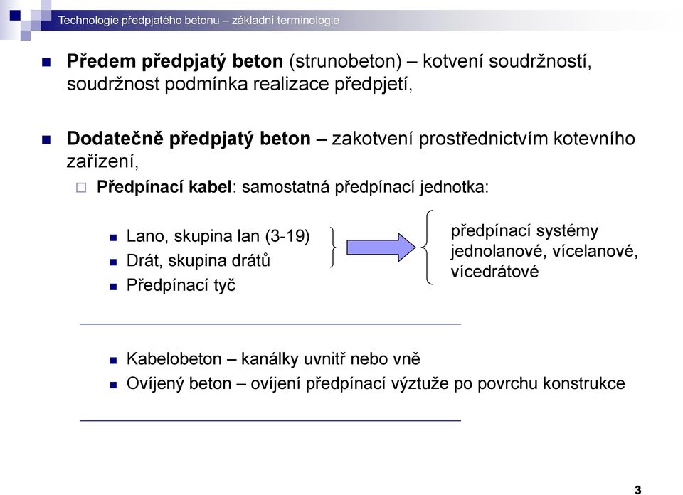 samostatná předpínací jednotka: Lano, skupina lan (3-19) Drát, skupina drátů Předpínací tyč předpínací systémy