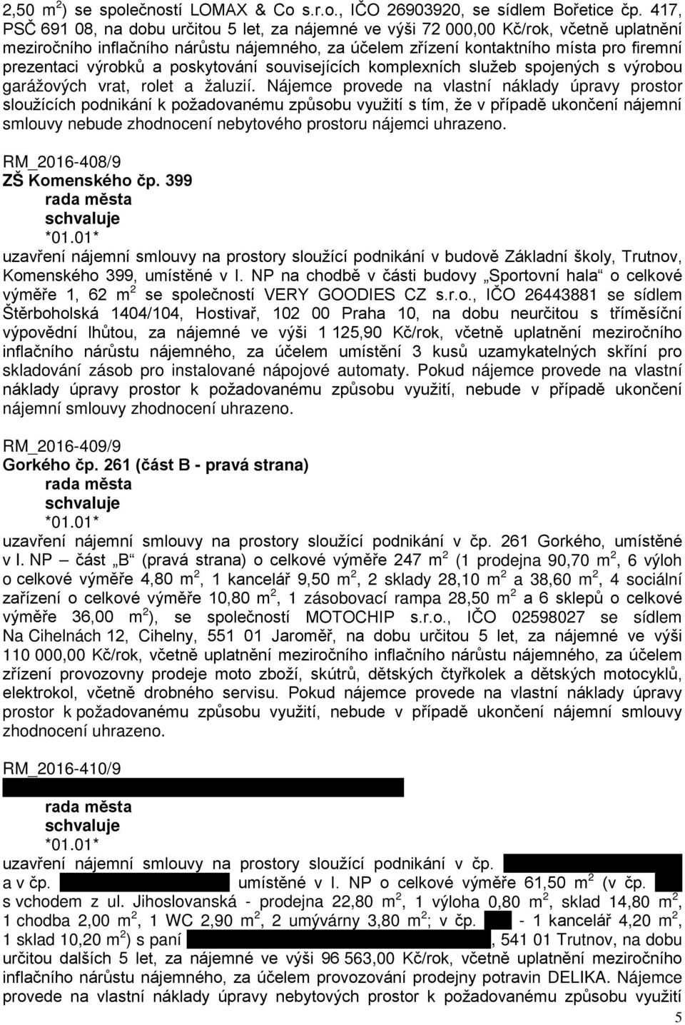 výrobků a poskytování souvisejících komplexních služeb spojených s výrobou garážových vrat, rolet a žaluzií.
