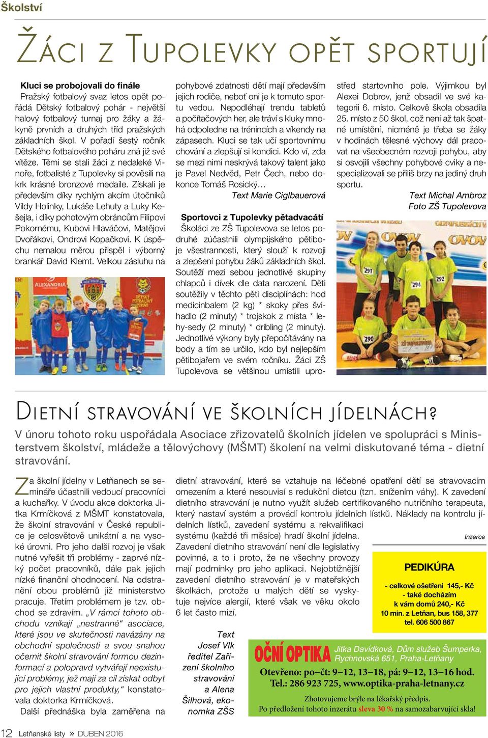 Těmi se stali žáci z nedaleké Vinoře, fotbalisté z Tupolevky si pověsili na krk krásné bronzové medaile.