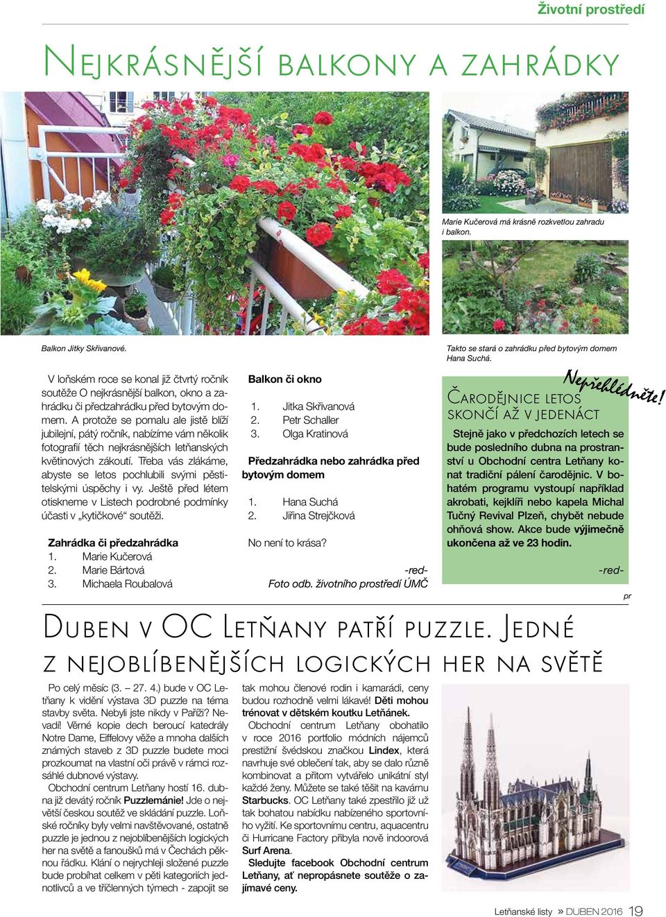 A protože se pomalu ale jistě blíží jubilejní, pátý ročník, nabízíme vám několik fotografií těch nejkrásnějších letňanských květinových zákoutí.