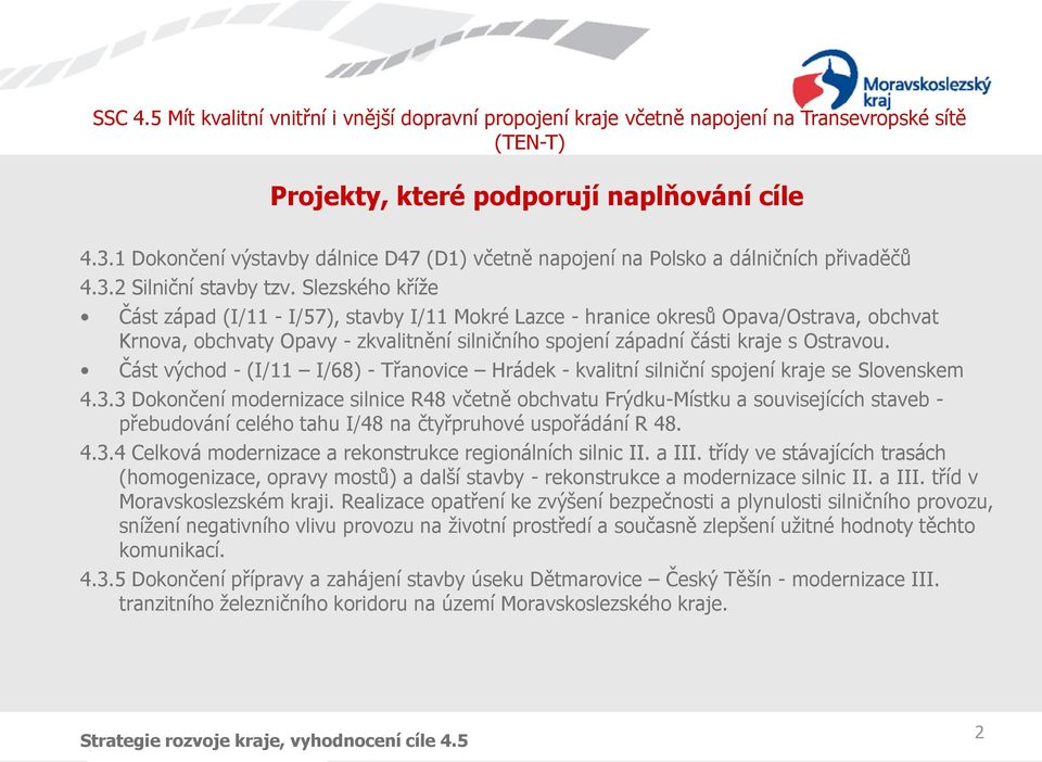 Část východ - (I/11 I/68) - Třanovice Hrádek - kvalitní silniční spojení kraje se Slovenskem 4.3.