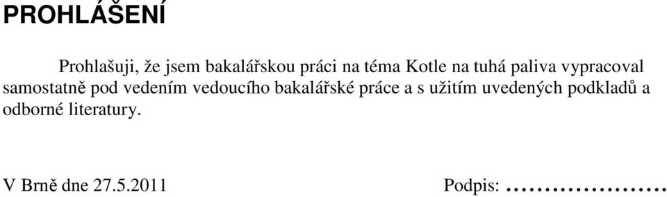 vedením vedoucího bakalářské práce a s užitím uvedených