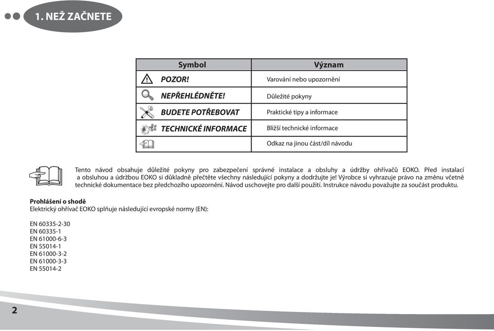 důležité pokyny pro zabezpečení správné instalace a obsluhy a údržby ohřívačů EOKO. Před instalací a obsluhou a údržbou EOKO si důkladně přečtěte všechny následující pokyny a dodržujte je!