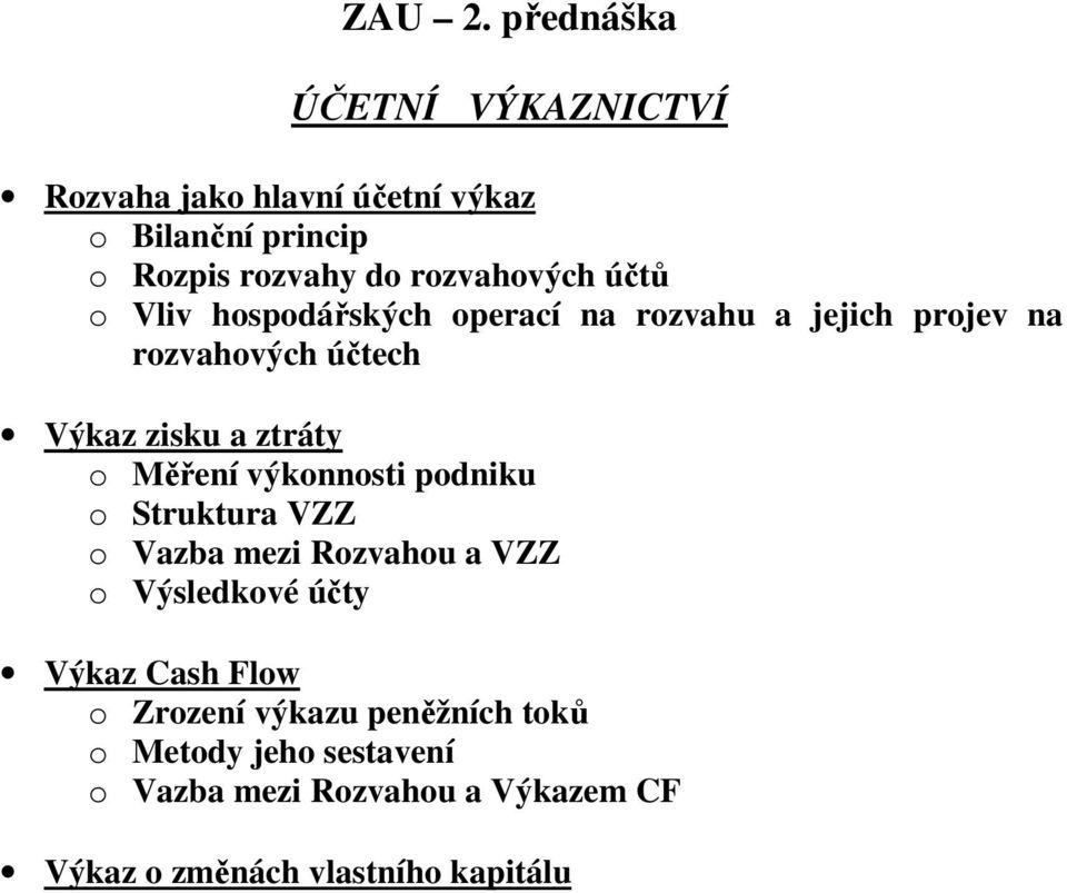 účtů o Vliv hospodářských operací na rozvahu a jejich projev na rozvahových účtech Výkaz zisku a ztráty o Měření