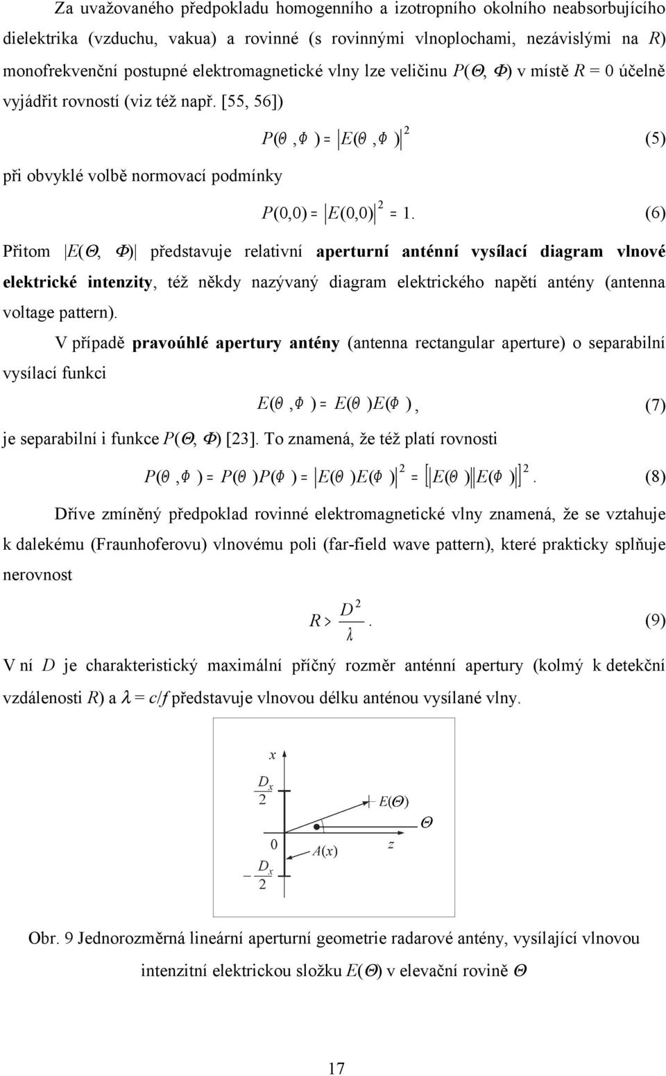 (6) Přitom E(Θ, Φ) představuje relativní aperturní anténní vysílací diagram vlnové elektrické intenzity, též někdy nazývaný diagram elektrického napětí antény (antenna voltage pattern).