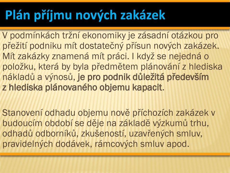 I když se nejedná o položku, která by byla předmětem plánování z hlediska nákladů a výnosů, je pro podnik důležitá především z