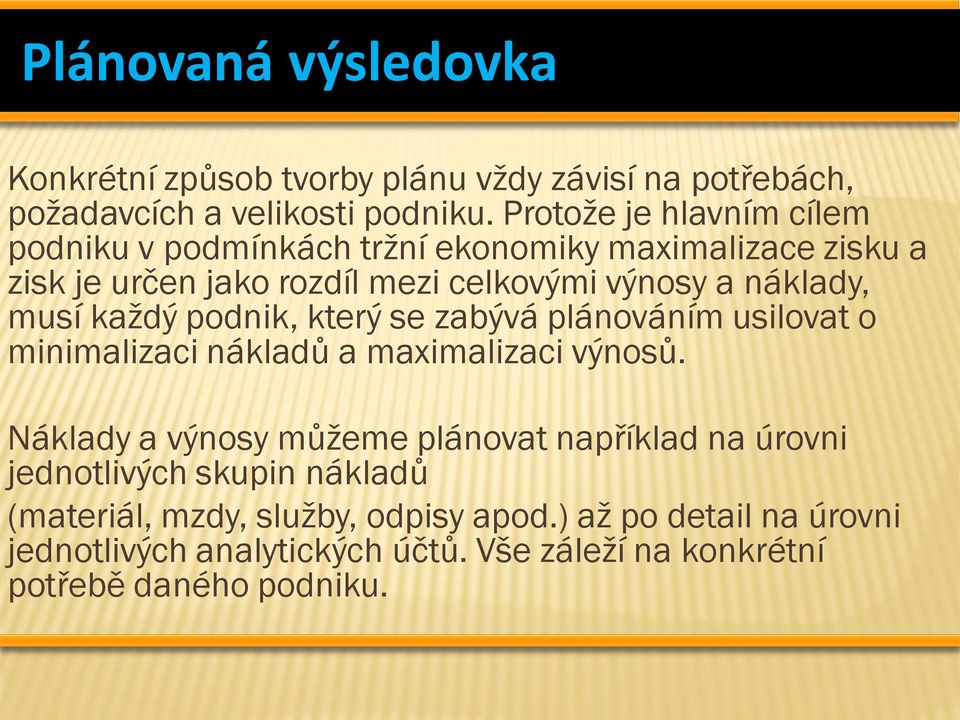 musí každý podnik, který se zabývá plánováním usilovat o minimalizaci nákladů a maximalizaci výnosů.