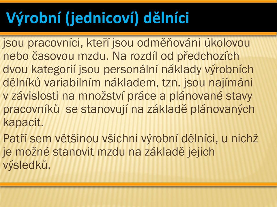 tzn. jsou najímáni v závislosti na množství práce a plánované stavy pracovníků se stanovují na základě