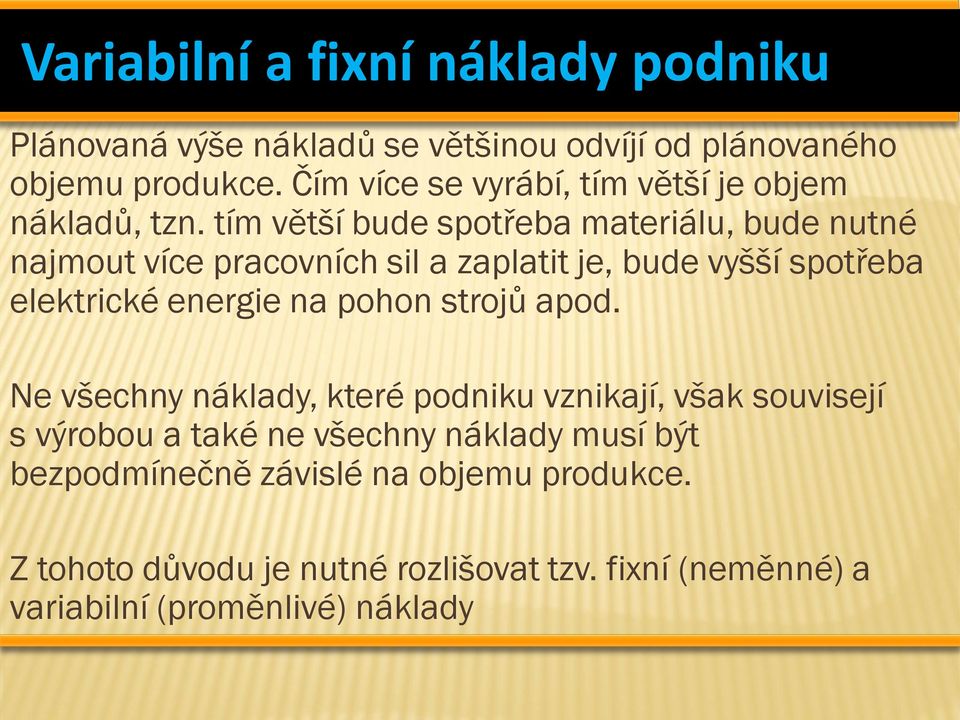 tím větší bude spotřeba materiálu, bude nutné najmout více pracovních sil a zaplatit je, bude vyšší spotřeba elektrické energie na pohon