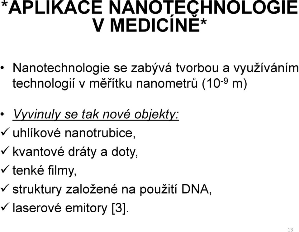 Vyvinuly se tak nové objekty: uhlíkové nanotrubice, kvantové dráty a