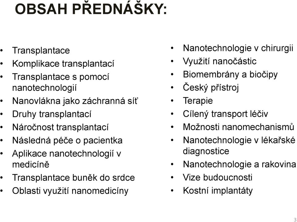 Oblasti využití nanomedicíny Nanotechnologie v chirurgii Využití nanočástic Biomembrány a biočipy Český přístroj Terapie Cílený