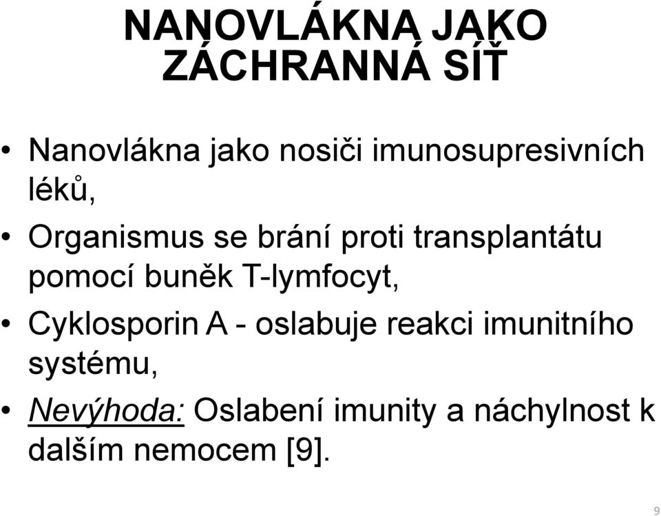pomocí buněk T-lymfocyt, Cyklosporin A - oslabuje reakci