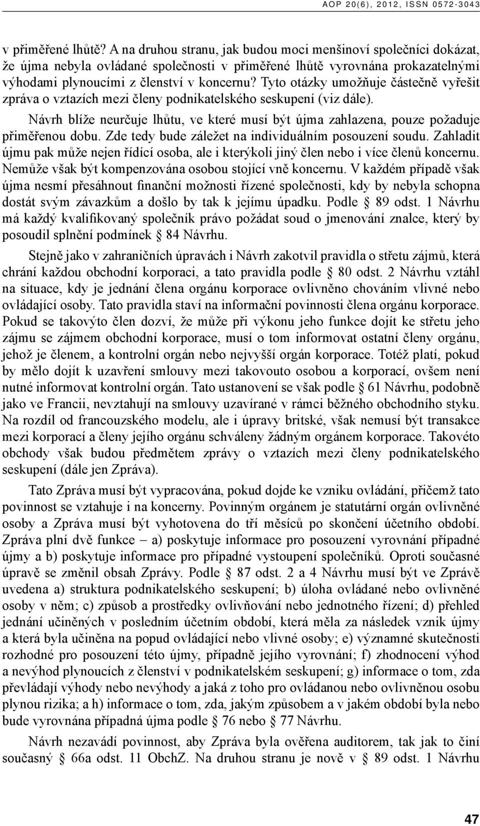Tyto otázky umožňuje částečně vyřešit zpráva o vztazích mezi členy podnikatelského seskupení (viz dále). Návrh blíže neurčuje lhůtu, ve které musí být újma zahlazena, pouze požaduje přiměřenou dobu.