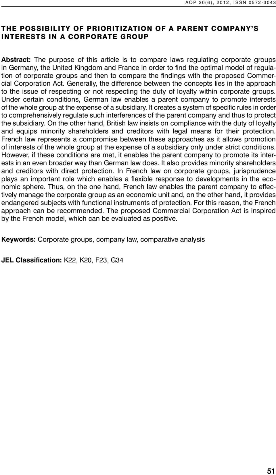 Generally, the difference between the concepts lies in the approach to the issue of respecting or not respecting the duty of loyalty within corporate groups.