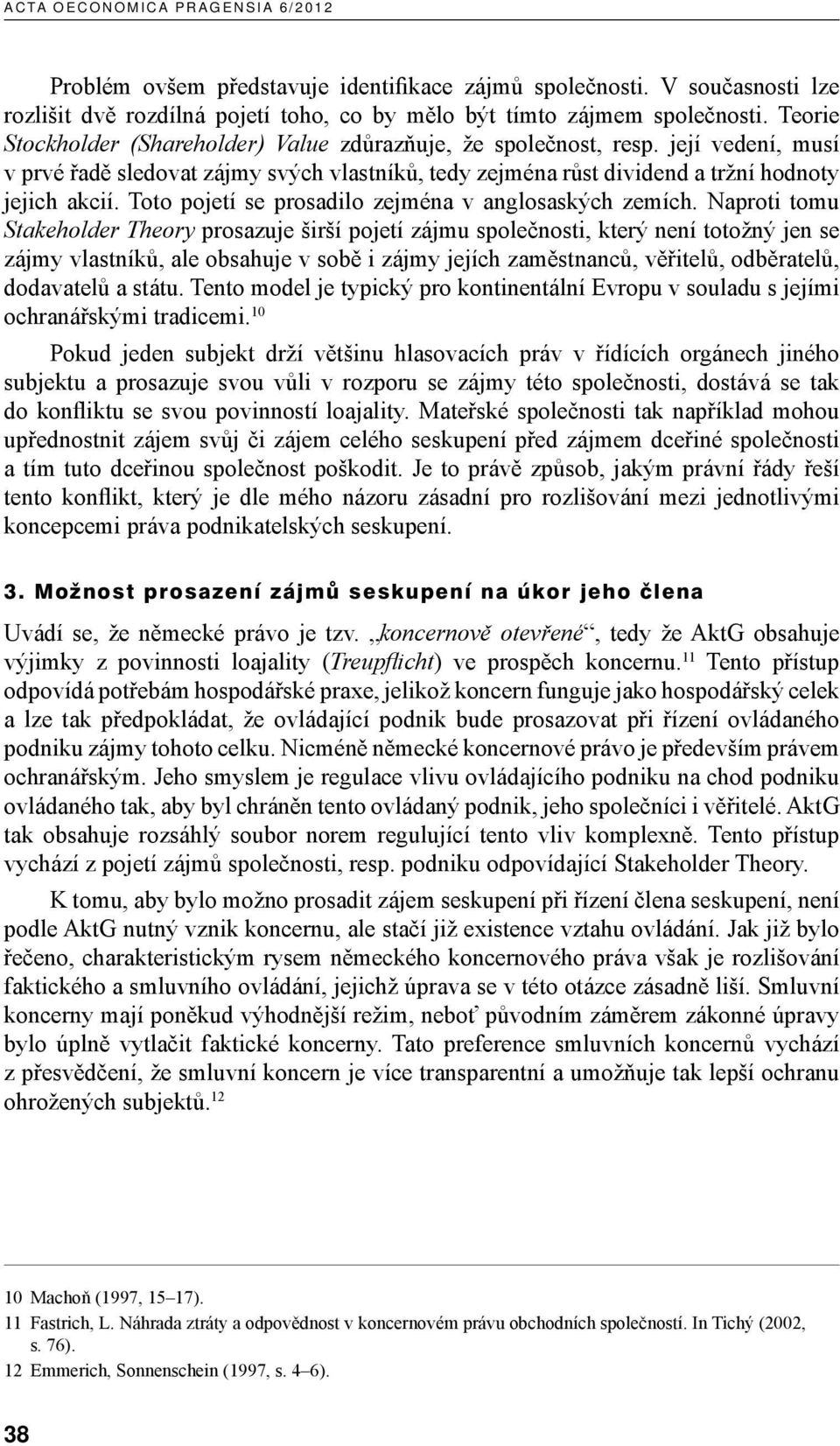 Toto pojetí se prosadilo zejména v anglosaských zemích.