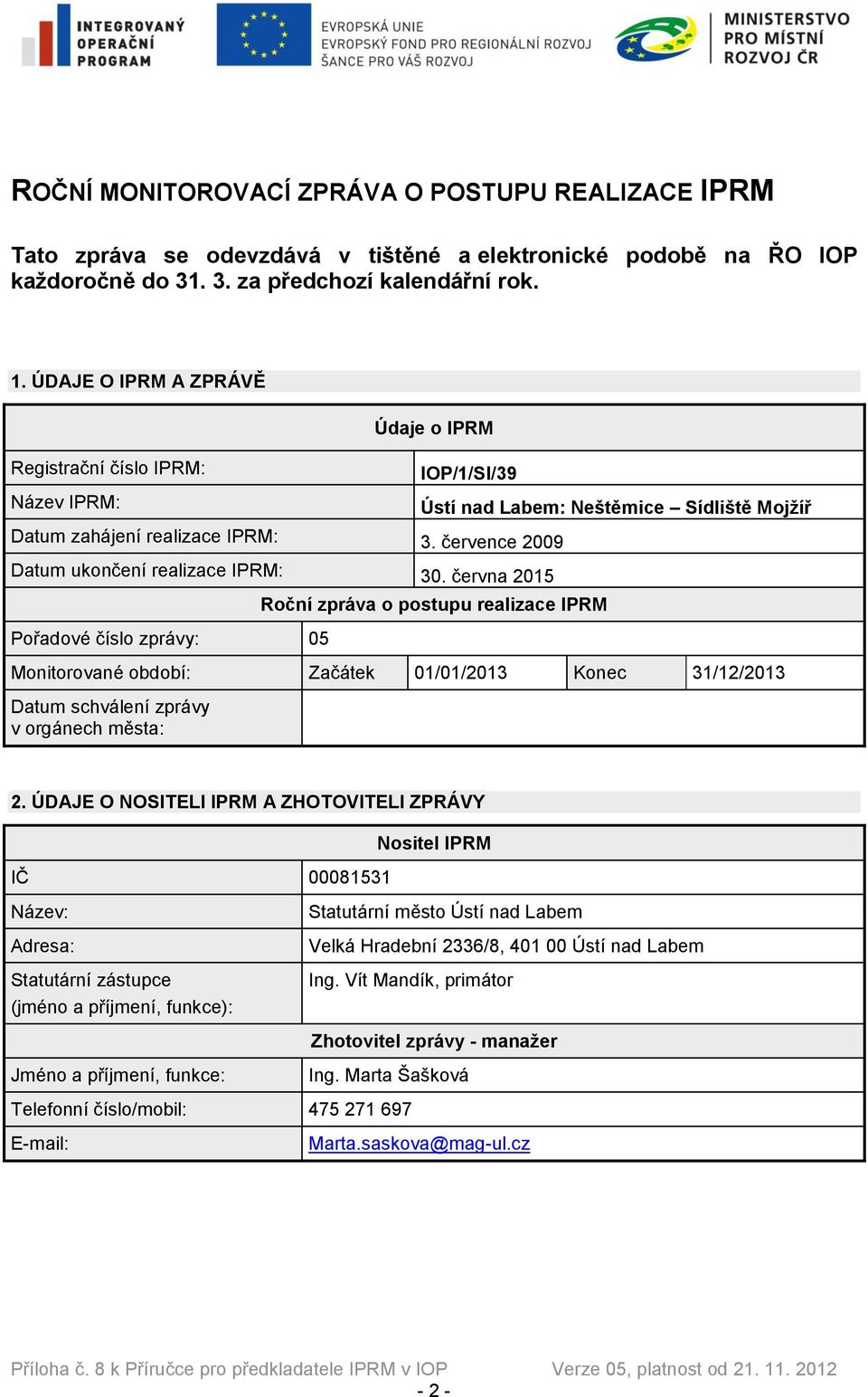 července 2009 Datum ukončení realizace IPRM: 30.