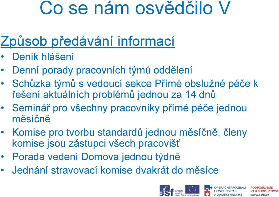 pro všechny pracovníky přímé péče jednou měsíčně Komise pro tvorbu standardů jednou měsíčně, členy