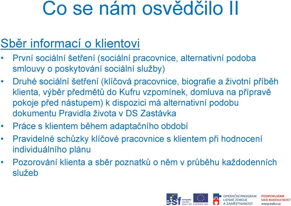 pokoje před nástupem) k dispozici má alternativní podobu dokumentu Pravidla života v DS Zastávka Práce s klientem během adaptačního období