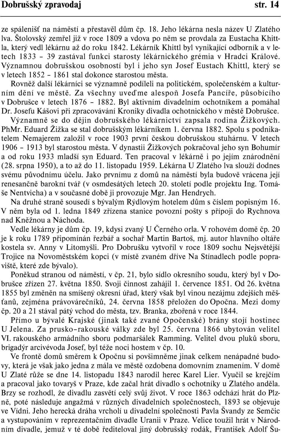 Lékárník Khittl byl vynikající odborník a v letech 1833 39 zastával funkci starosty lékárnického grémia v Hradci Králové.