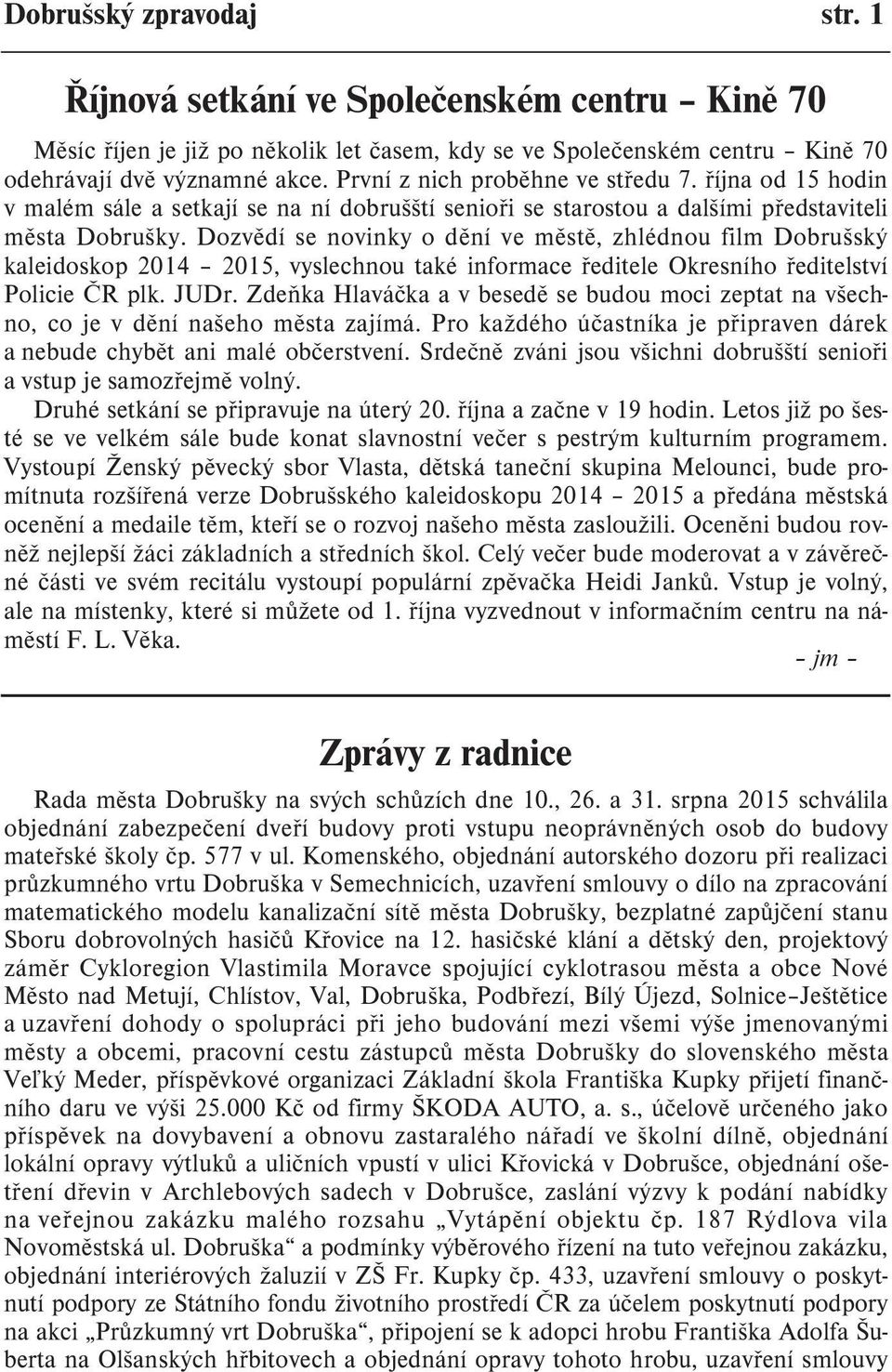Dozvìdí se novinky o dìní ve mìstì, zhlédnou film Dobrušský kaleidoskop 2014 2015, vyslechnou také informace øeditele Okresního øeditelství Policie ÈR plk. JUDr.