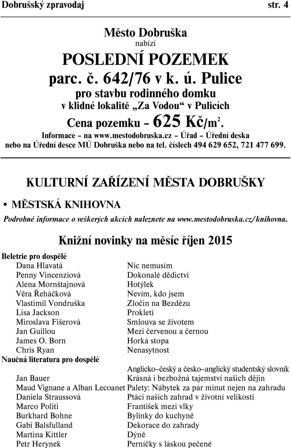KULTURNÍ ZAØÍZENÍ MÌSTA DOBRUŠKY MÌSTSKÁ KNIHOVNA Podrobné informace o veškerých akcích naleznete na www.mestodobruska.cz/knihovna.