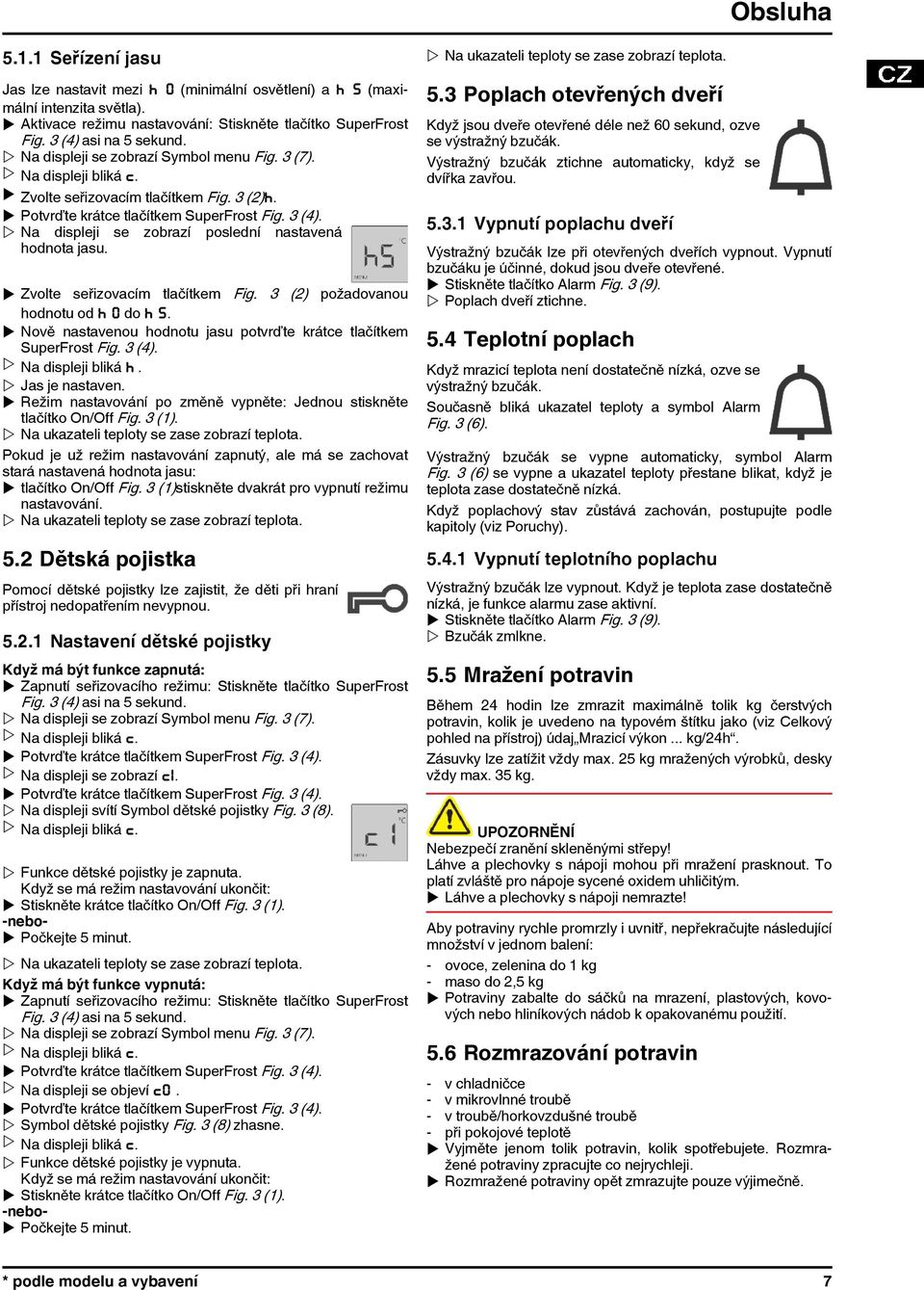 w Na displeji se zobrazí poslední nastavená hodnota jasu. u Zvolte seřizovacím tlačítkem Fig. 3 (2) požadovanou hodnotu od h 0 do h 5.