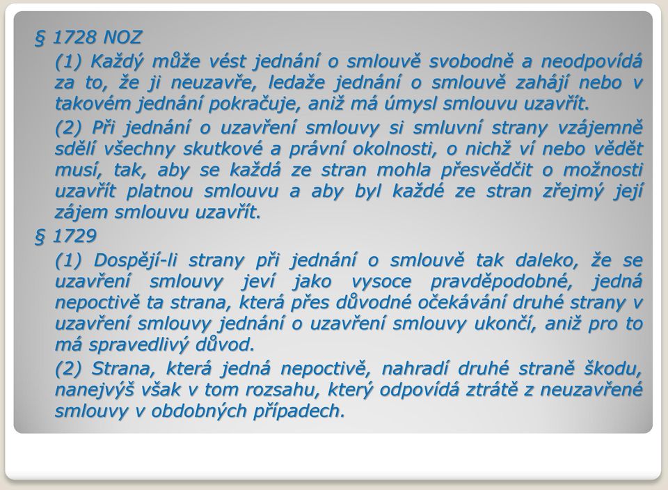 platnou smlouvu a aby byl každé ze stran zřejmý její zájem smlouvu uzavřít.