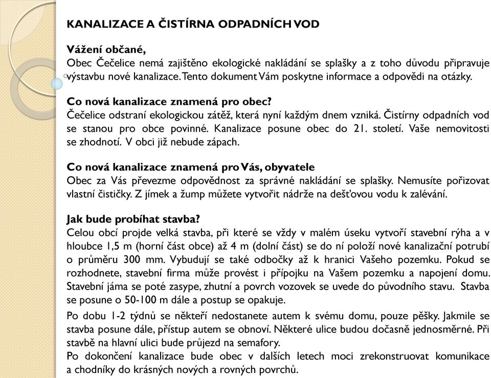 Čistírny odpadních vod se stanou pro obce povinné. Kanalizace posune obec do 21. století. Vaše nemovitosti se zhodnotí. V obci již nebude zápach.