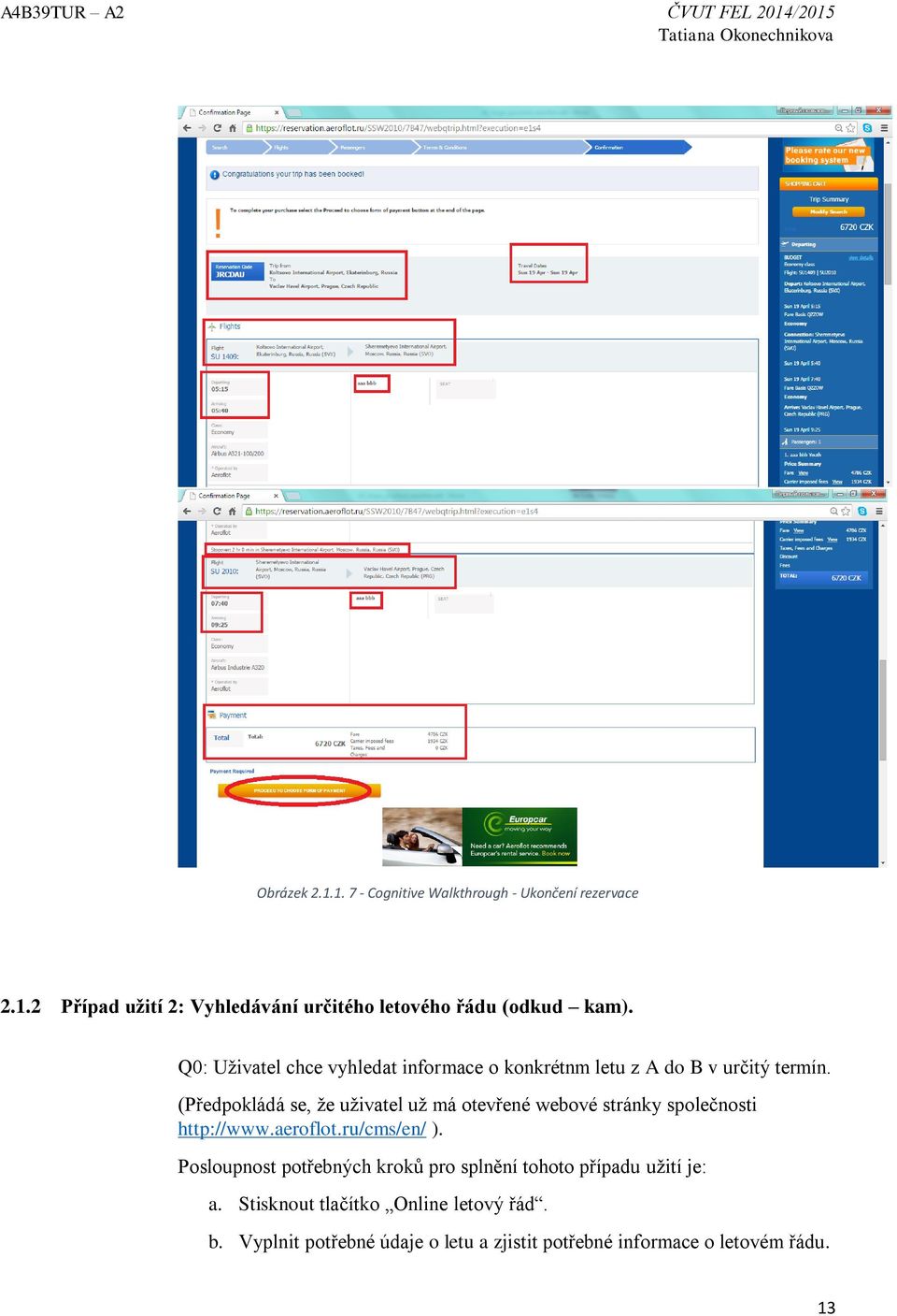 (Předpokládá se, že uživatel už má otevřené webové stránky společnosti http://www.aeroflot.ru/cms/en/ ).
