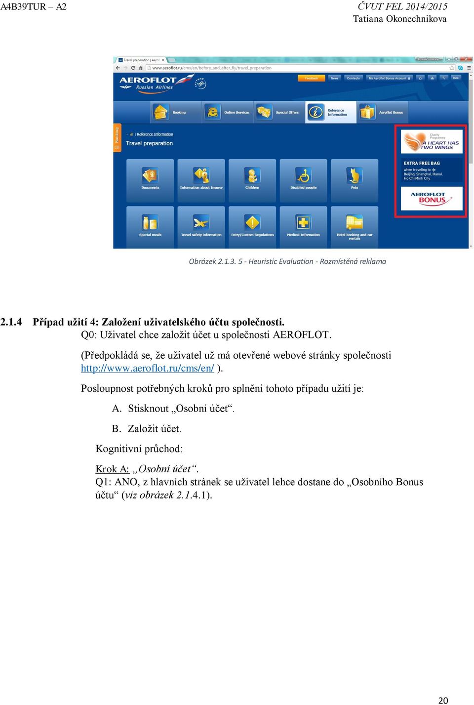 (Předpokládá se, že uživatel už má otevřené webové stránky společnosti http://www.aeroflot.ru/cms/en/ ).