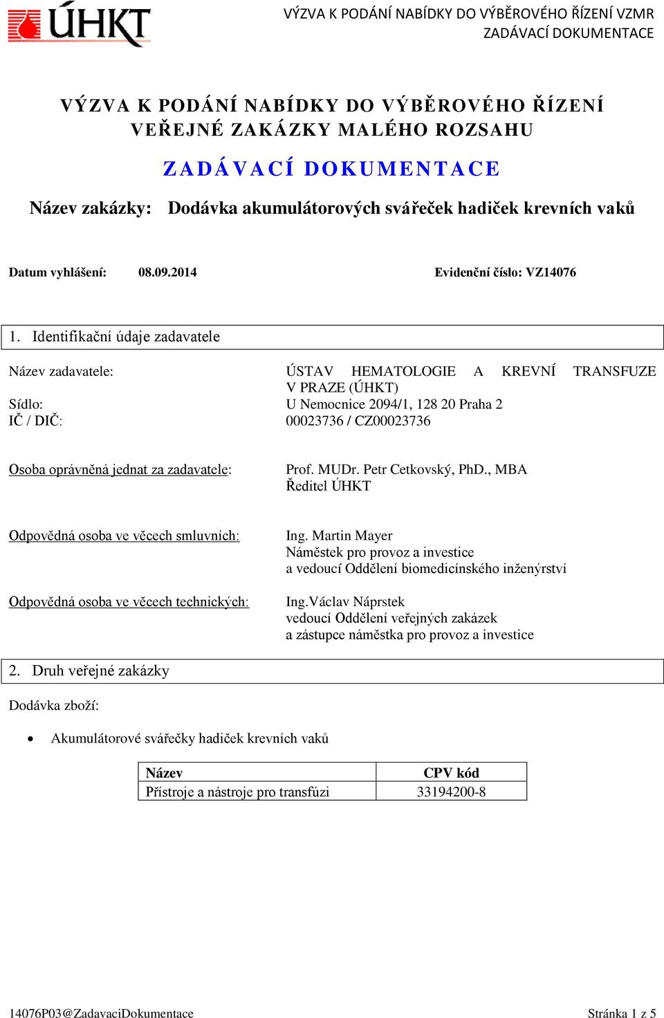 za zadavatele: Prof. MUDr. Petr Cetkovský, PhD., MBA Ředitel ÚHKT Odpovědná osoba ve věcech smluvních: Odpovědná osoba ve věcech technických: Ing.