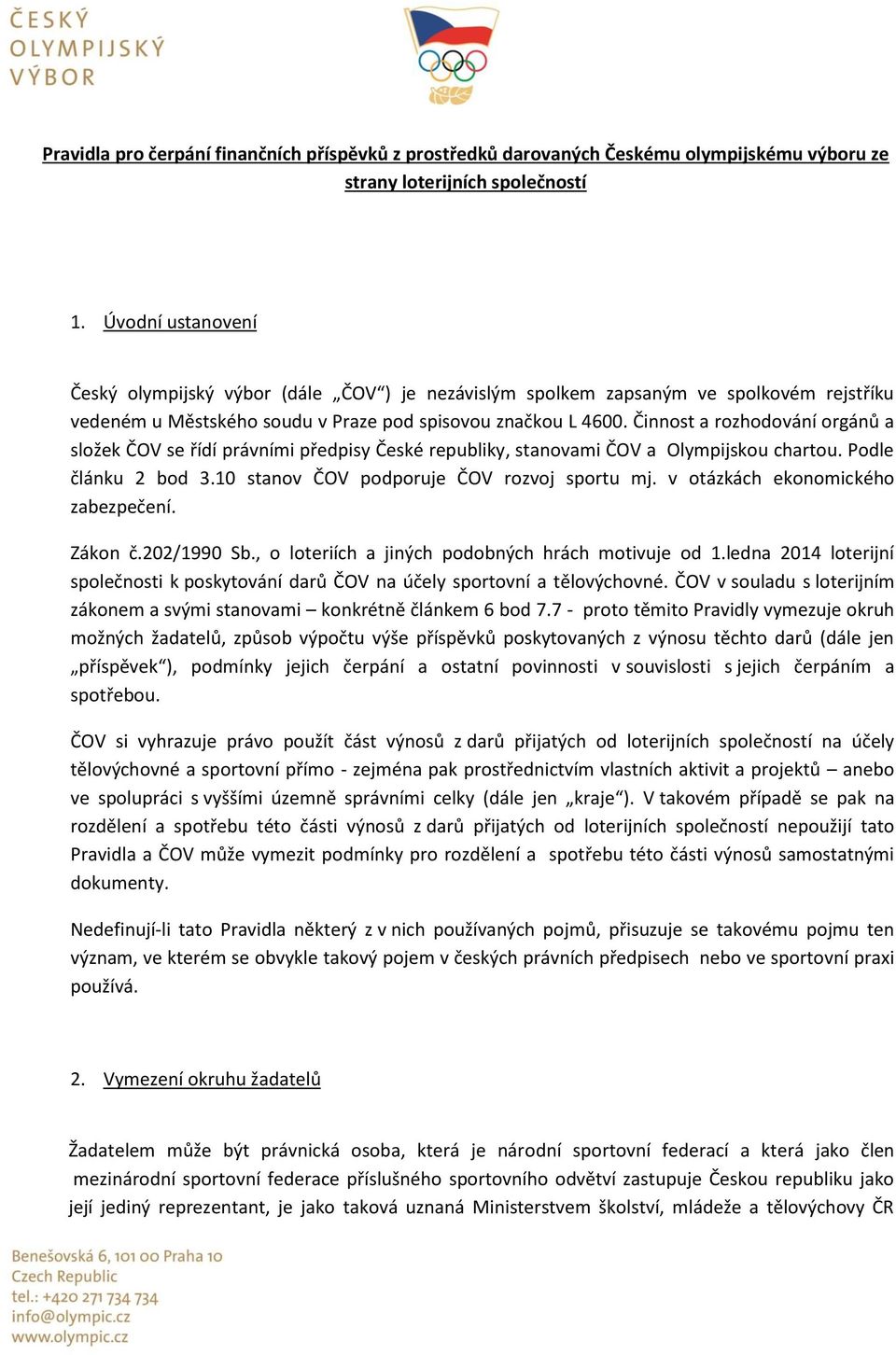 Činnost a rozhodování orgánů a složek ČOV se řídí právními předpisy České republiky, stanovami ČOV a Olympijskou chartou. Podle článku 2 bod 3.10 stanov ČOV podporuje ČOV rozvoj sportu mj.