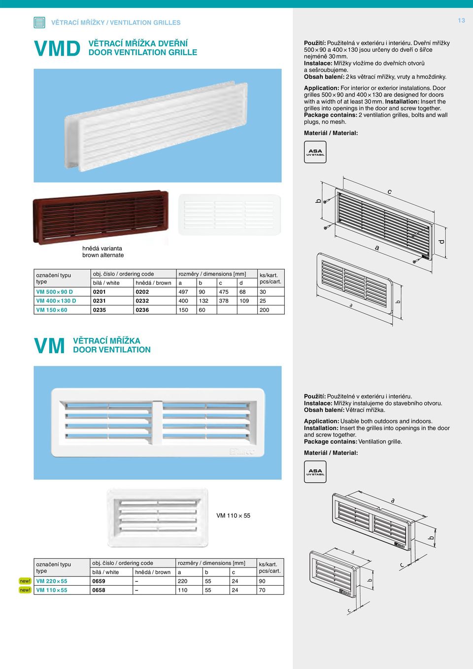 Applition: For interior or exterior instltions. Door grilles 500 90 nd 400 130 re designed for doors with width of t lest 30 mm.