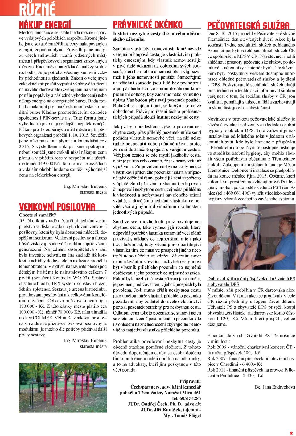 Rada města na základě analýzy smluv rozhodla, že je potřeba všechny smluvní vztahy přehodnotit a sjednotit.
