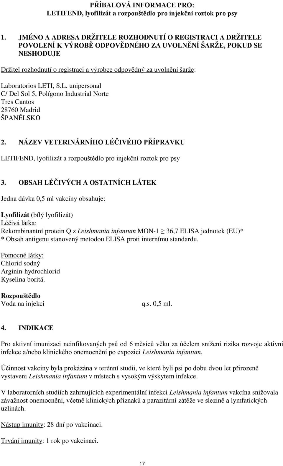 Tres Cantos 28760 Madrid ŠPANĚLSKO 2. NÁZEV VETERINÁRNÍHO LÉČIVÉHO PŘÍPRAVKU LETIFEND, lyofilizát a rozpouštědlo pro injekční roztok pro psy 3.